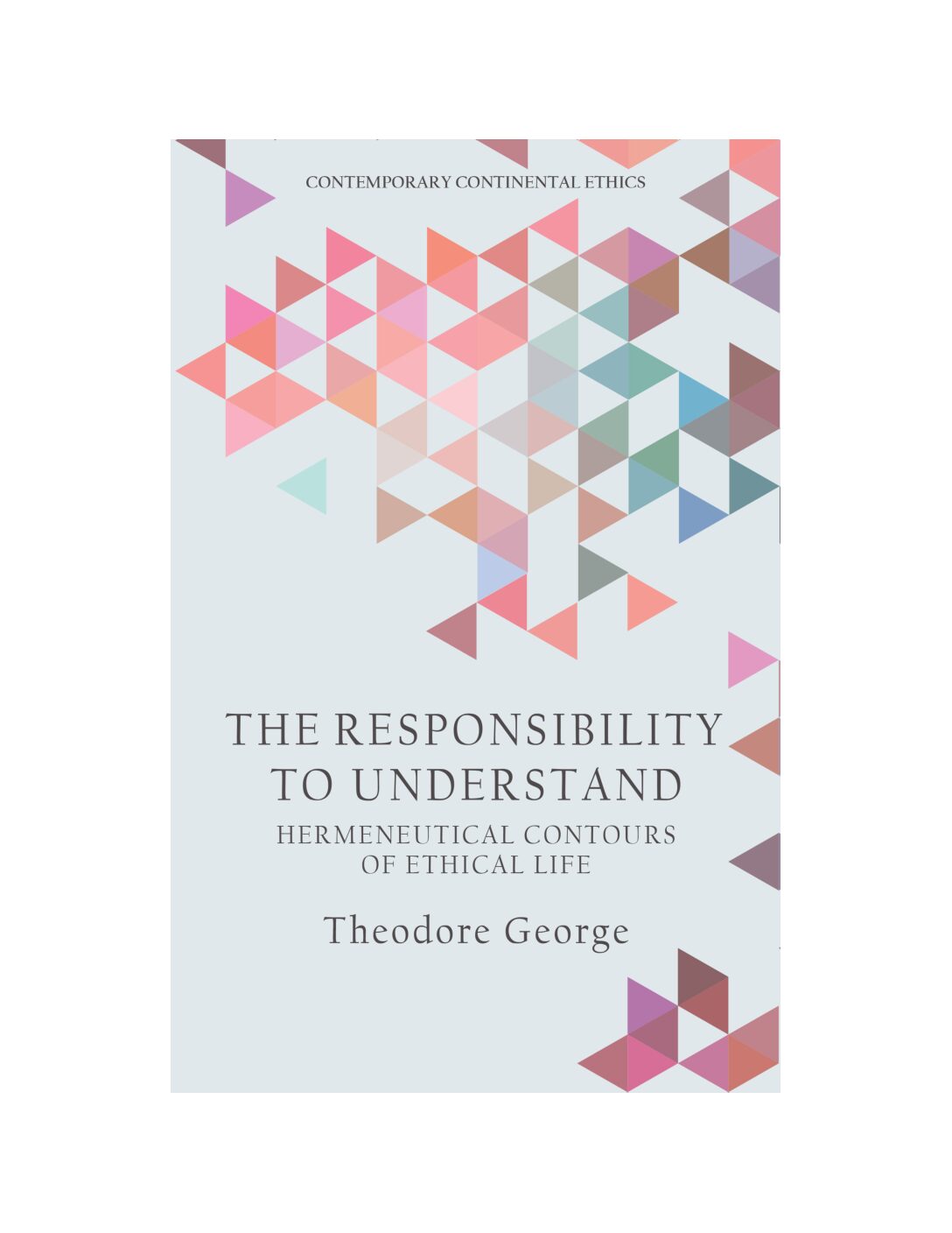 The Responsibility to Understand: Hermeneutical Contours of Ethical Life
