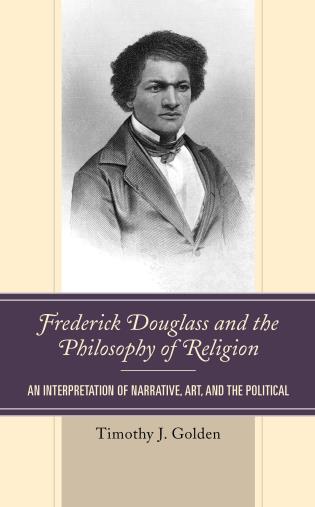 Frederick Douglass and the Philosophy of Religion: An Interpretation of Narrative, Art, and the Political