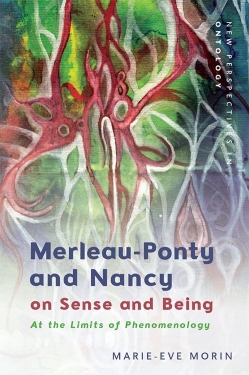 Merleau-Ponty and Nancy on Sense and Being At the Limits of Phenomenology